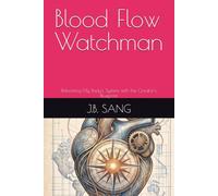 Blood Flow Watchman: Rebooting My Body's System with the Creator's Blueprint