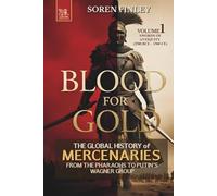 Blood for Gold: The Global History of Mercenaries from the Pharaohs to Putin's Wagner Group: Volume 1: Swords of Antiquity (2500 BCE-150