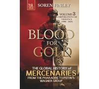 Blood for Gold. The Global History of Mercenaries from the Pharaohs to Putin's Wagner Group: Volume 3 - Corporations of Violence (1900 - 2025)