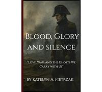 Blood, Glory, and Silence: Love, War, and the Ghosts We Carry with Us