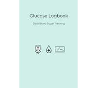 Blood Glucose Logbook: Daily Blood Sugar Tracker with 6-Column Logs, Monthly Summary, Symptoms, Medication & Doctor’s Notes