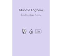 Blood Glucose Logbook: Daily Blood Sugar Tracker with 6-Column Logs, Monthly Summary, Symptoms, Medication & Doctor’s Notes
