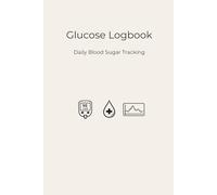 Blood Glucose Logbook: Daily Blood Sugar Tracker with 6-Column Logs, Monthly Summary, Symptoms, Medication & Doctor’s Notes