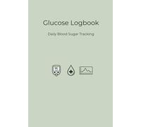 Blood Glucose Logbook: Daily Blood Sugar Tracker with 6-Column Logs, Monthly Summary, Symptoms, Medication & Doctor’s Notes