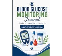 Blood Glucose Monitoring Journal: Track Your Numbers. Understand Your Health. Stay in Control. A 5-week Journey