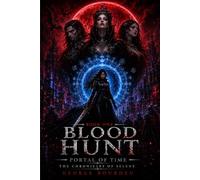 Blood Hunt The Chronicles Of Selene Portal Of Time Book 1: A Sci-Fi Time-Travel Thriller: Stranded in the Past, Hunted by the Undead.