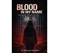 Blood In My Name: A Daughter, a Murder, and The Truth My Father Won’t Tell Me