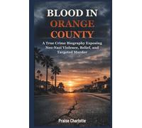 Blood in Orange County: A true crime biography exposing neo-Nazi violence, belief, and targeted murder