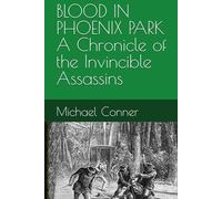 BLOOD IN PHOENIX PARK A Chronicle of the Invincible Assassins