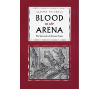 Blood in the Arena: The Spectacle of Roman Power