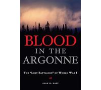 Blood in the Argonne: The "Lost Battalion" of World War I: 8 (Campaigns and Commanders Series)