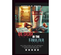 BLOOD IN THE FREEZER: The True Story of the Brown’s Chicken Massacre and the Relentless Manhunt