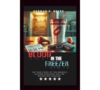 BLOOD IN THE FREEZER: The True Story of the Brown’s Chicken Massacre and the Relentless Manhunt