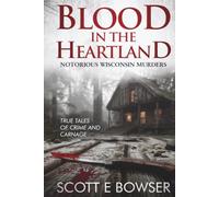 Blood in the Heartland: Notorious Wisconsin Murderers: True Tales of Crime and Carnage.