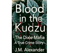 Blood in the Kudzu The Dixie Mafia