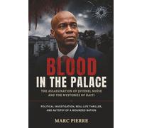 Blood In The Palace: The Assassination of Jovenel Moïse and the Mysteries of Haiti