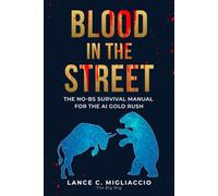 Blood In The Streets: The No BS Survival Guide For The AI Gold Rush (No BS AI Guides)