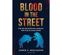 Blood In The Streets: The No BS Survival Guide For The AI Gold Rush (No BS AI Guides)
