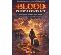 Blood Is Not A Cnontract: A True Story Of Migrant , Family Betrayal, Financial Abuse, And The Courage To Walk Away