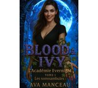Blood & Ivy - L'académie d'Evernight Tome 1 : Les Somnambules - Urban fantasy / Romance ennemies-to-lovers / Bit-lit: Les Vampires d'Evernight (Blood & Ivy : Les vampires d'Evernight)