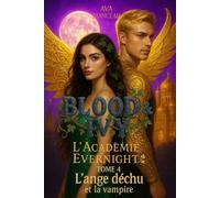 Blood & Ivy: L'académie Evernight Tome 4 : L'ange déchu et la vampire ( romance bit-lit, dark academia vampirique ) Final de la saga. (Blood & Ivy : Les vampires d'Evernight)