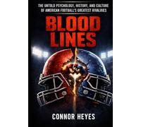 Blood Lines: The Untold Psychology, History, and Culture of American Football's Greatest Rivalries