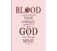 Blood May Run Through You Arteries, But God Runs Through Mine: A Christian Sermon Notes & Prayer Journal for Women | Scripture Study, Church Notes, Prayer Requests, and Faith Reflection