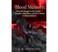 Blood Memory: From the Impaler to the Ozarks -- Vampire, Bloodlines, and the Undead in Human History