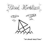 Blood Meridian - We Almost Made It Home [Import]