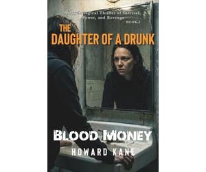 Blood Money: A Psychological Thriller of Survival, Power, and Revenge: 3 (The Daughter of a Drunk)