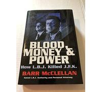 Blood, Money & Power: How L. B. J. Killed J. F. K.