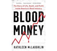 Blood Money: The Story of Life, Death, and Profit Inside America's Blood Industry