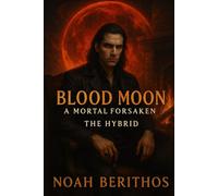 Blood Moon : A Mortal Foresaken: The Hybrid (The Foresaken Bloodline)