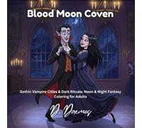 Blood Moon Coven: Gothic Vampire Cities & Dark Rituals: Neon & Night Fantasy Coloring for Adults