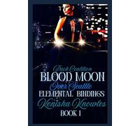 Blood Moon Over Seattle...: Elemental Bindings: 1 (The Pack Coalition Series....Blood Moon Howlers.)