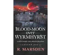 Blood-Moon over Wyrmhyrst: Castle Rory: Origin Legend One (Tales of Castle Rory)