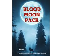 Blood Moon Pack: Three Gay Werewolf Romance Stories of Fate, Survival, and Forbidden Love
