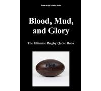 Blood, Mud, and Glory: The Ultimate Rugby Quote Book: 14 (The 100 Quotes Series/Sport)