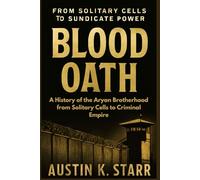 Blood Oath: A History of the Aryan Brotherhood from Solitary Cells to Criminal Empire: 13 (The Cartels chronicle series)