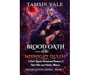 Blood Oath of the Midnight Queen: A Dark Sapphic Paranormal Romance of Fated Mates and Monster Alliances (Blood Coven Series: A Dark Sapphic Vampire and Witch Fantasy Romance)