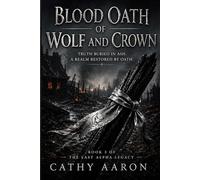 Blood Oath of Wolf and Crown: Truth Buried in Ash. A Realm Restored by Oath. (The Last Alpha Legacy)