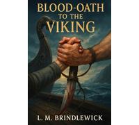 Blood-Oath to the Viking: A Historical Norse Romance of Fate, Fire, and Forbidden Desire