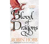 Blood of Dragons: The Epic Conclusion to a Sunday Times Bestselling Fantasy Series: Book 4 (The Rain Wild Chronicles)