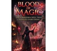 Blood of Magic: The Forbidden Spell That Changed Everything: A Dark Fantacy of Power,Destiny, and Magic Awakening