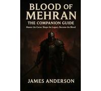 Blood of Mehran - The Companion Guide: Master the Curse. Shape the Legacy. Become the Blood.