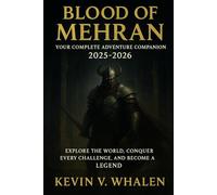 Blood of Mehran: Your Complete Adventure Companion 2025-2026: Explore the World, Conquer Every Challenge, and Become a Legend