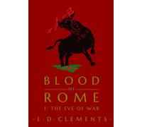 Blood of Rome: I: The Eve of War: 1 (Invicta: The Roman Saga)