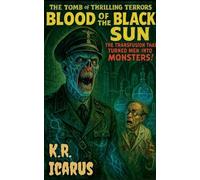 Blood of the Black Sun: The Transfusion That Turned Men into Monsters!: 5 (The Tomb of Thrilling Terrors)
