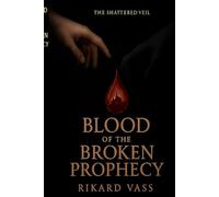 Blood of the broken prophecy: Book 1 of the The Shattered Veil Trilogy