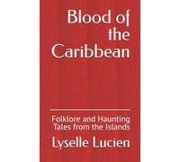 Blood of the Caribbean: Folklore and Haunting Tales from the Islands